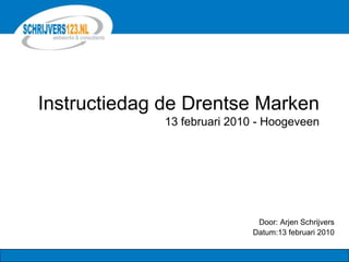 Instructiedag de Drentse Marken13 februari 2010 - Hoogeveen Door: Arjen Schrijvers Datum:13 februari 2010 