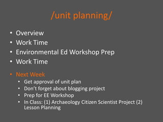 /unit planning/ Overview Work Time Environmental Ed Workshop Prep Work Time ,[object Object]