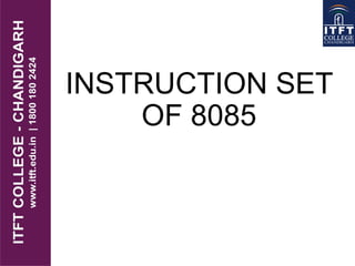 INSTRUCTION SET
OF 8085
 