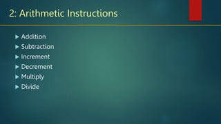 2: Arithmetic Instructions
 Addition
 Subtraction
 Increment
 Decrement
 Multiply
 Divide
 