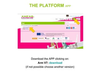 THE PLATFORM APP
Download the APP clicking on:
Arm V7: download
(if not possible choose another version)
 
