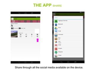 THE APP SHARE
Share through all the social media available on the device.
 