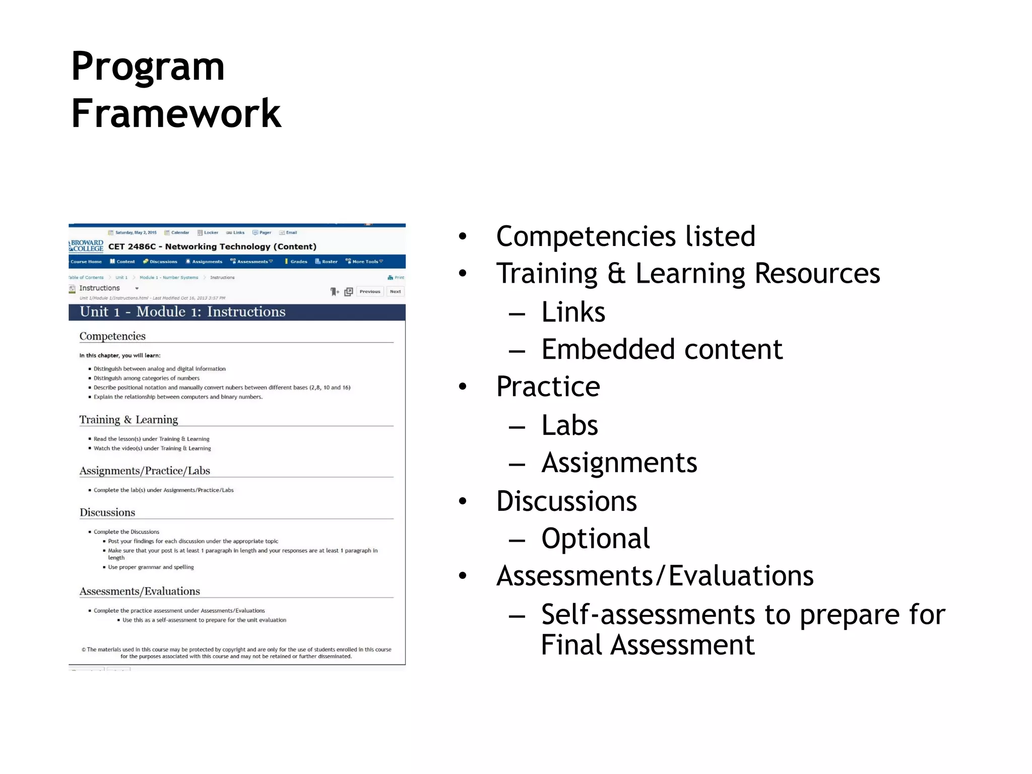  
•  Competencies listed
•  Training & Learning Resources
–  Links
–  Embedded content
•  Practice
–  Labs
–  Assignments
•  Discussions
–  Optional
•  Assessments/Evaluations
–  Self-assessments to prepare for
Final Assessment
Program
Framework
 