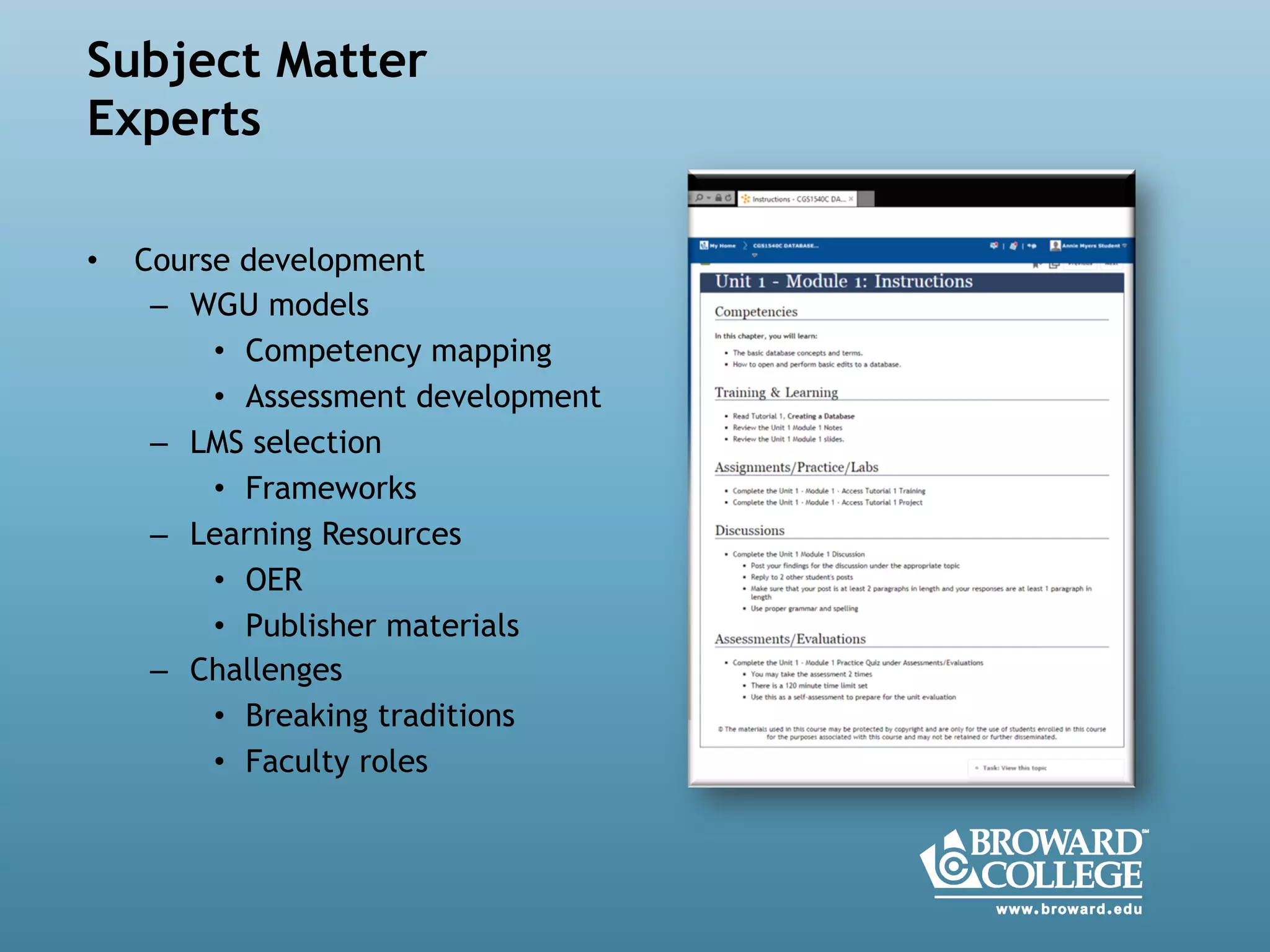  
•  Course development
–  WGU models
•  Competency mapping
•  Assessment development
–  LMS selection
•  Frameworks
–  Learning Resources
•  OER
•  Publisher materials
–  Challenges
•  Breaking traditions
•  Faculty roles
Subject Matter
Experts
 