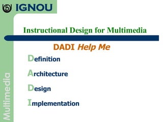 Instructional Design for Multimedia DADI  Help Me D efinition A rchitecture D esign I mplementation 