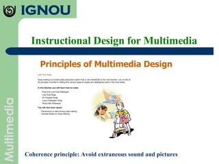 Instructional Design for Multimedia Principles of Multimedia Design Coherence principle: Avoid extraneous sound and pictures 