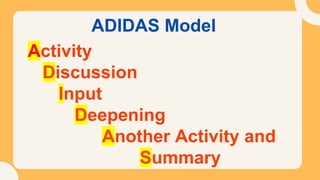 ADIDAS Model
Activity
Discussion
Input
Deepening
Another Activity and
Summary
 