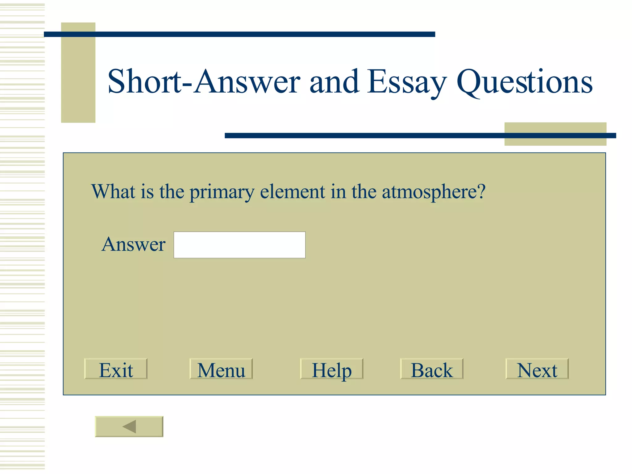 Short-Answer and Essay Questions What is the primary element in the atmosphere? Answer Exit Menu Help Back Next 