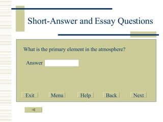 Short-Answer and Essay Questions What is the primary element in the atmosphere? Answer Exit Menu Help Back Next 