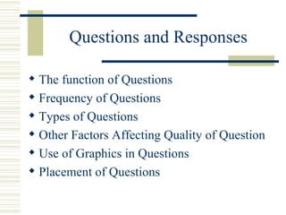 Questions and Responses The function of Questions Frequency of Questions Types of Questions Other Factors Affecting Quality of Question Use of Graphics in Questions Placement of Questions 