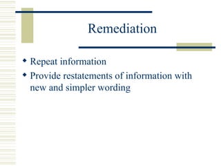 Remediation Repeat information Provide restatements of information with new and simpler wording 