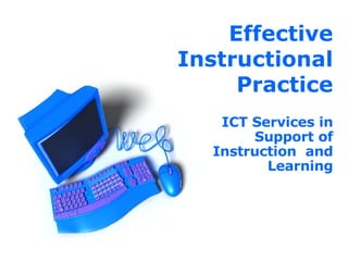 Effective Instructional Practice ICT Services in Support of Instruction  and Learning 