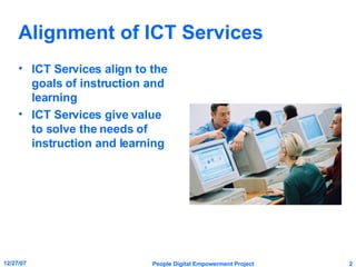 Alignment of ICT Services ICT Services align to the goals of instruction and learning ICT Services give value to solve the needs of instruction and learning 