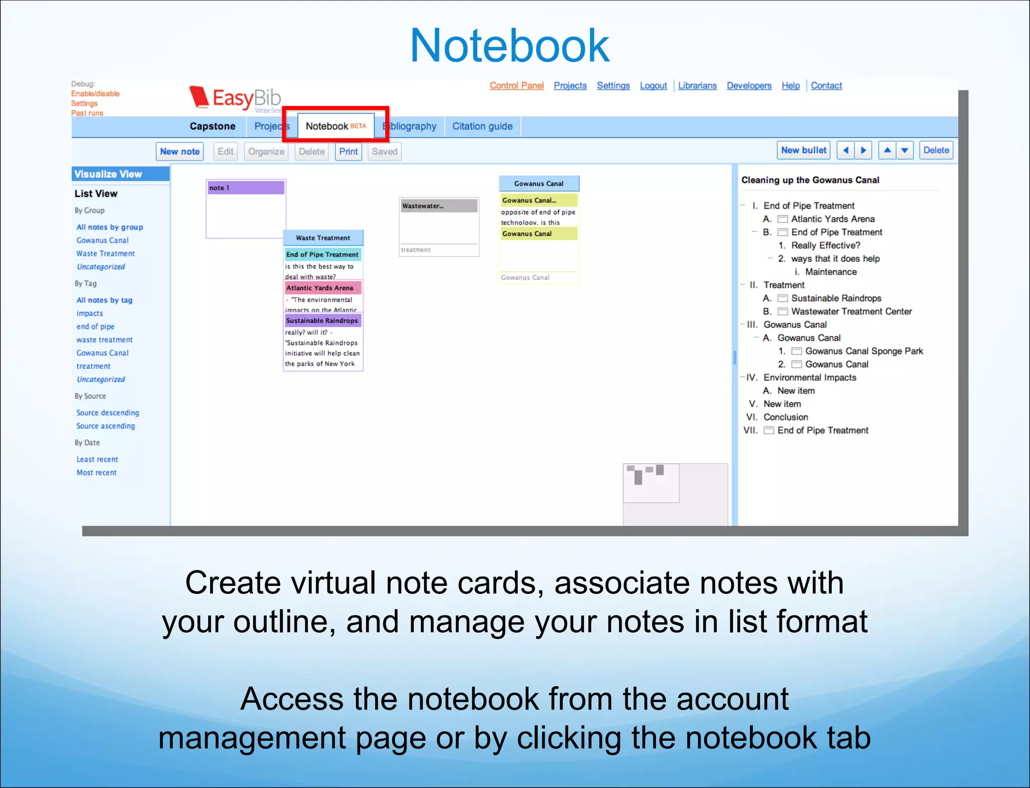 Notebook Create virtual note cards, associate notes with your outline, and manage your notes in list format Access the notebook from the account management page or by clicking the notebook tab 