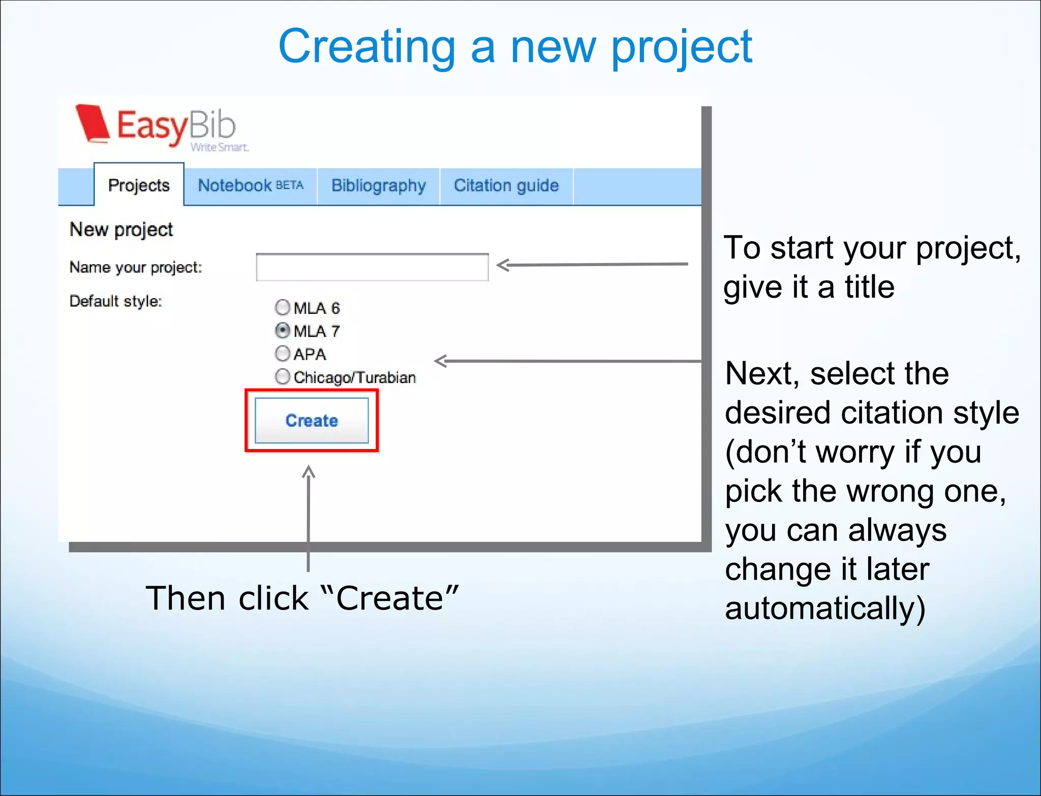 Creating a new project Next, select the desired citation style (don’t worry if you pick the wrong one, you can always change it later automatically) To start your project, give it a title Then click “Create”  