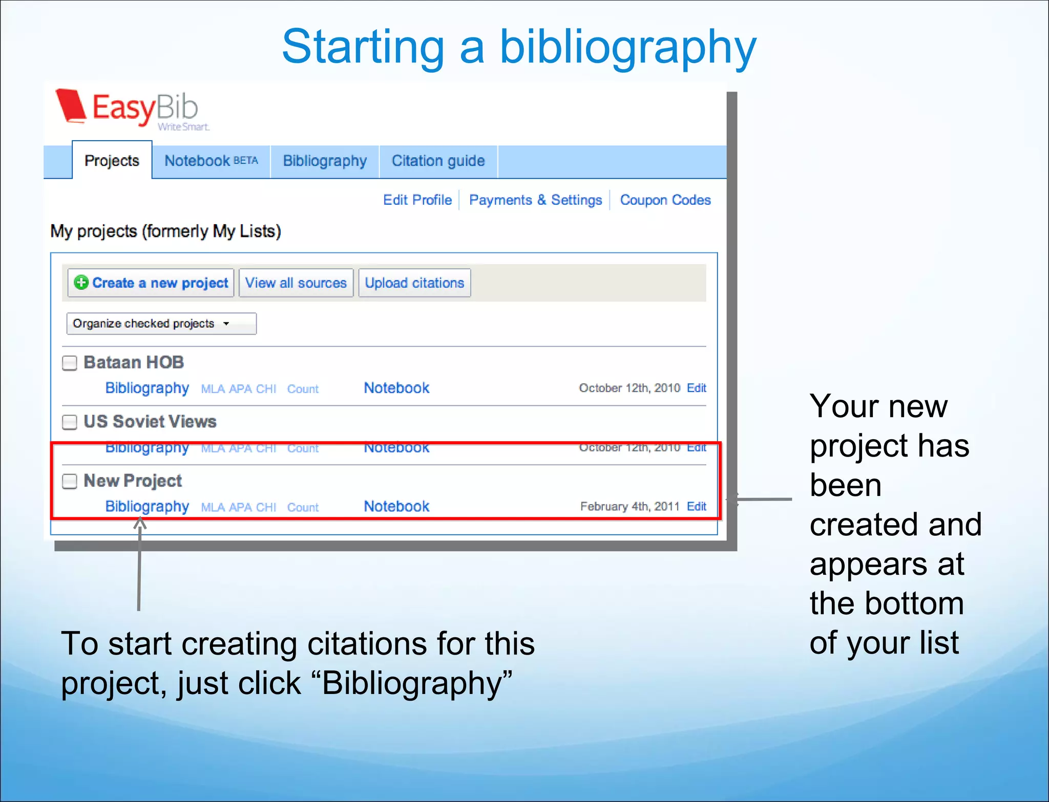 Starting a bibliography Your new project has been created and appears at the bottom of your list To start creating citations for this project, just click “Bibliography” 