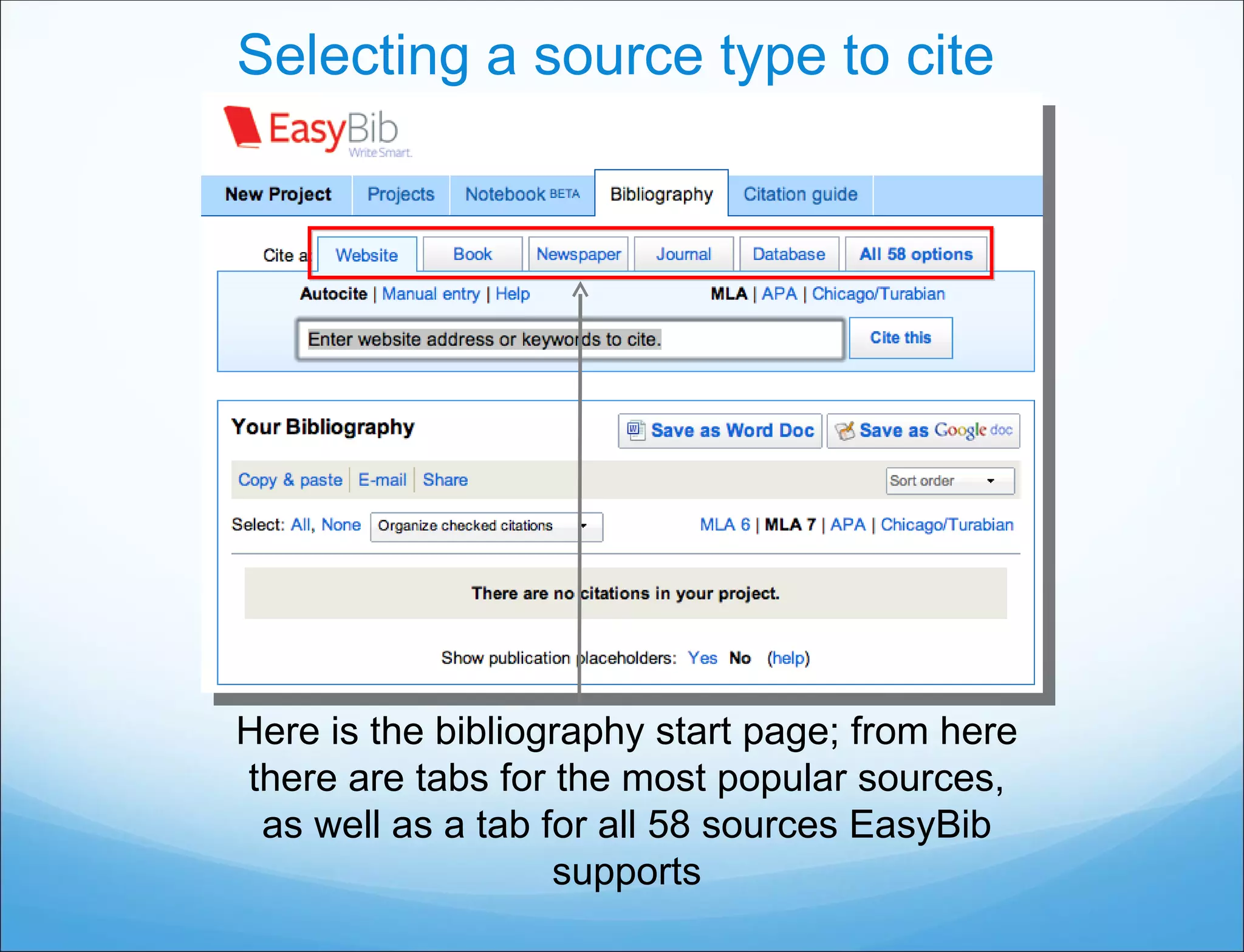 Selecting a source type to cite Here is the bibliography start page; from here there are tabs for the most popular sources, as well as a tab for all 58 sources EasyBib supports 