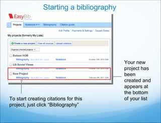 Starting a bibliography Your new project has been created and appears at the bottom of your list To start creating citations for this project, just click “Bibliography” 