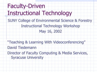 Faculty-Driven  Instructional Technology ,[object Object],[object Object],[object Object],[object Object],[object Object],[object Object]