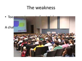 The weakness
• Too expensive: cost of material
one to one relationship
A challenge for big class
 