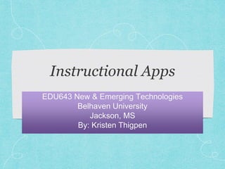 EDU643 New & Emerging Technologies
Belhaven University
Jackson, MS
By: Kristen Thigpen
 