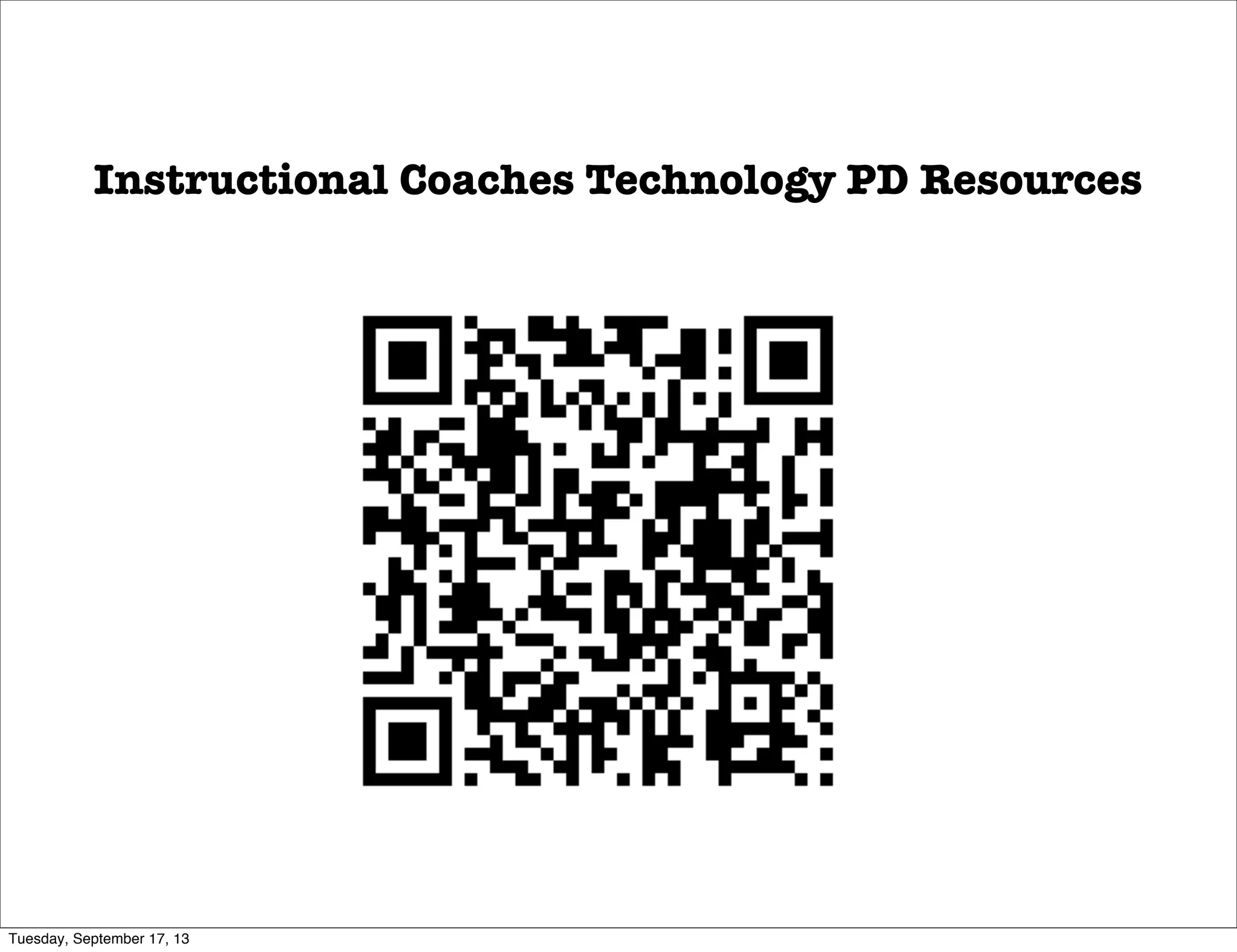 Instructional Coaches Technology PD Resources
Tuesday, September 17, 13
 