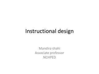 Instructional design Mandirashahi Associate professor NCHPED 