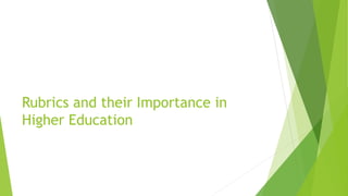 Rubrics and their Importance in
Higher Education
 