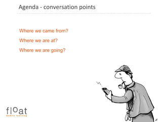 Agenda - conversation points Where we came from? Where we are at? Where we are going?