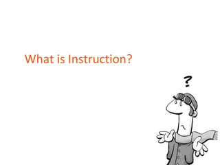 What is Instruction?