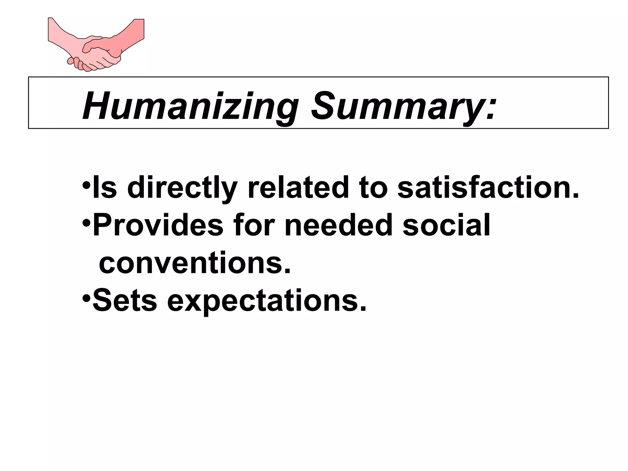 Humanizing Summary: Is directly related to satisfaction. Provides for needed social    conventions. Sets expectations. 