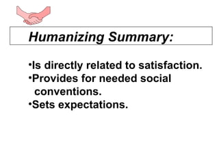 <ul><li>Humanizing Summary: </li></ul><ul><li>Is directly related to satisfaction. </li></ul><ul><li>Provides for needed s...