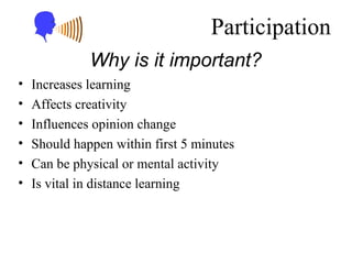 Participation <ul><li>Increases learning </li></ul><ul><li>Affects creativity </li></ul><ul><li>Influences opinion change ...