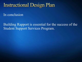 In conclusion
Building Rapport is essential for the success of the
Student Support Services Program.
 
