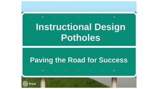 Design Pothole Instructional Design Potholes (and how to avoid them!) | PPTX