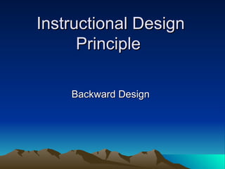 Instructional Design Principle  Backward Design 