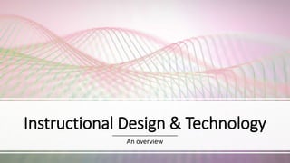 Instructional Design & Technology
An overview
 