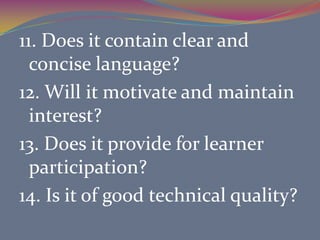	You need to decide what method you will primarily use: a lecture, group work, a field trip, etc. What media you will use: photos, multimedia, video, a computer?Media Selection:1.  Media should be selected on the basis of student need.