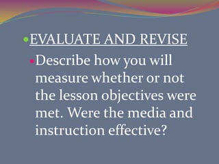 UTILIZE METHODS, MEDIA, AND MATERIALSPlan of how you are going to implement your media and materials.	    In order to utilize materials 	correctly there 	are several steps 	to create good student-	centered 	instruction: