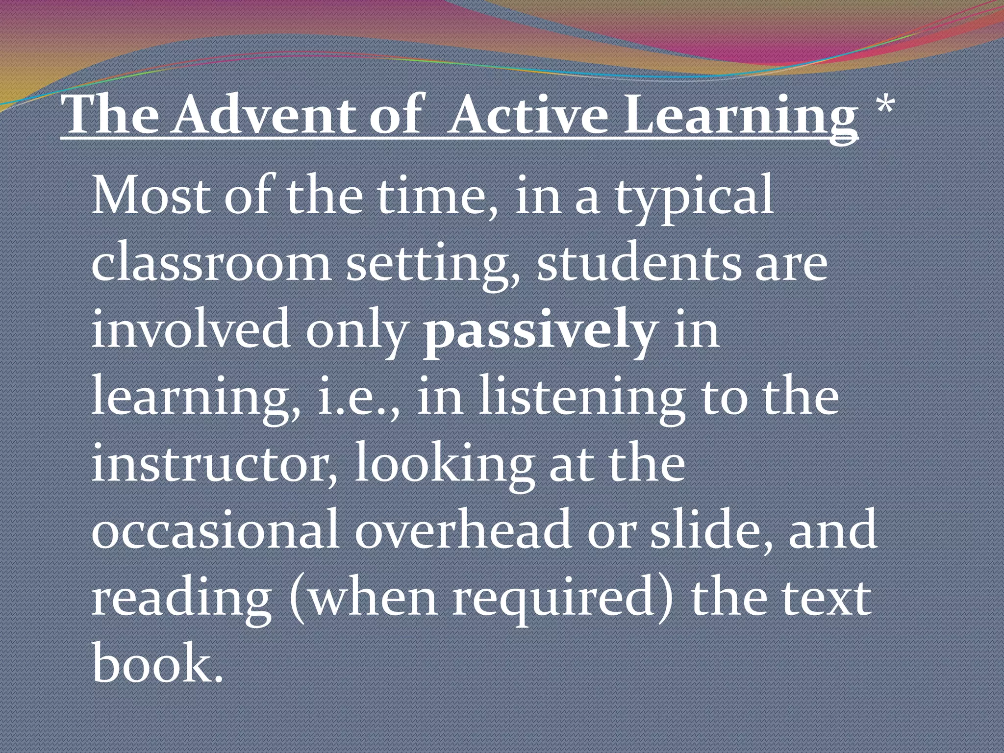 Successful use in a classroom depends on how much imaginative involvement the method can illicit from studentsInvolves: