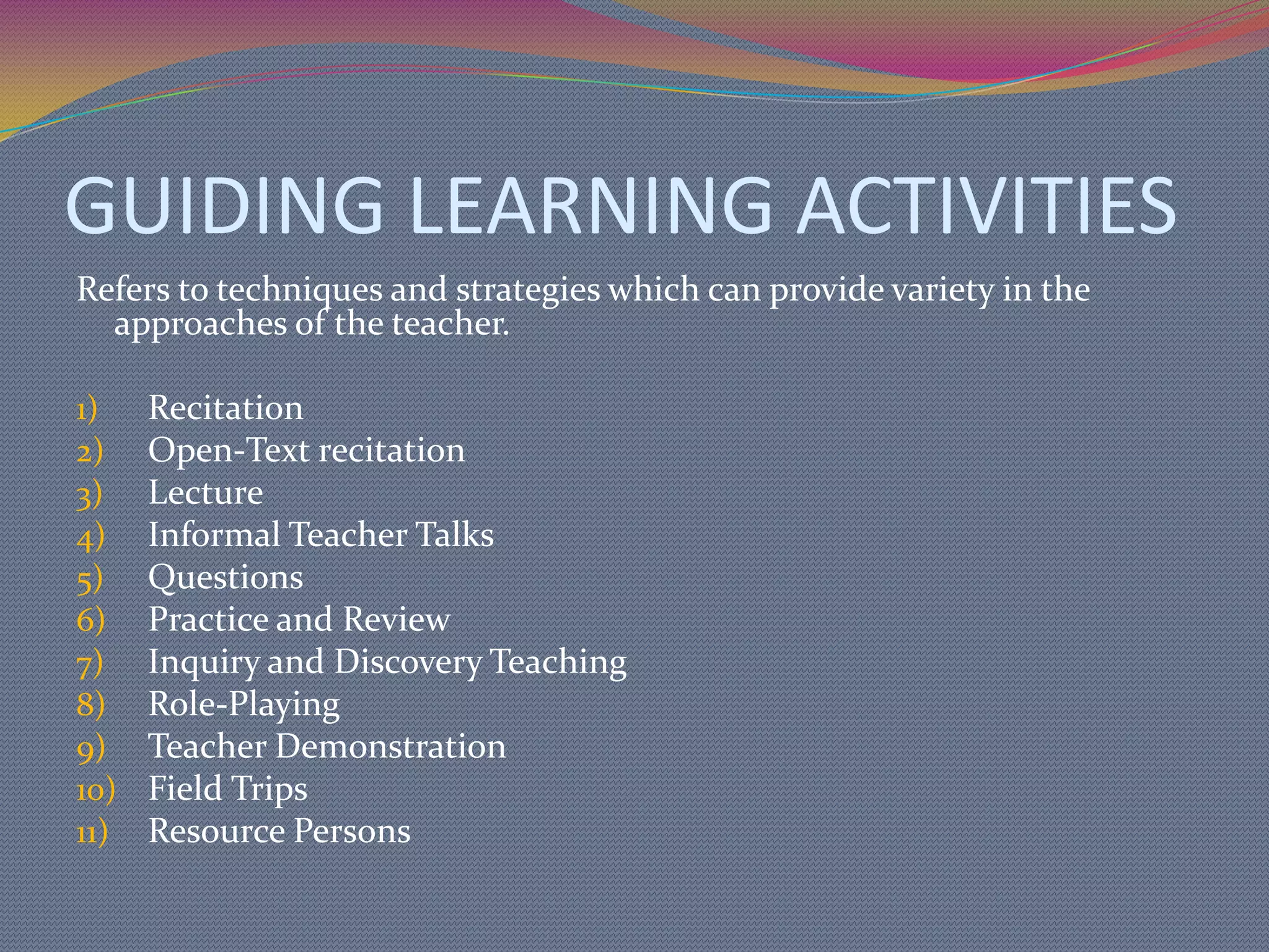 GENERAL APPROACHESTHAT SEEM TO DEVELOP POSITIVE MOTIVATIONBuilding up of student’s self-esteemUtilizing student’s present motives.Making potential learning seem worthwhile.Helping students establish suitable tasks and objectivesKeeping up paceCreating a receptive mood