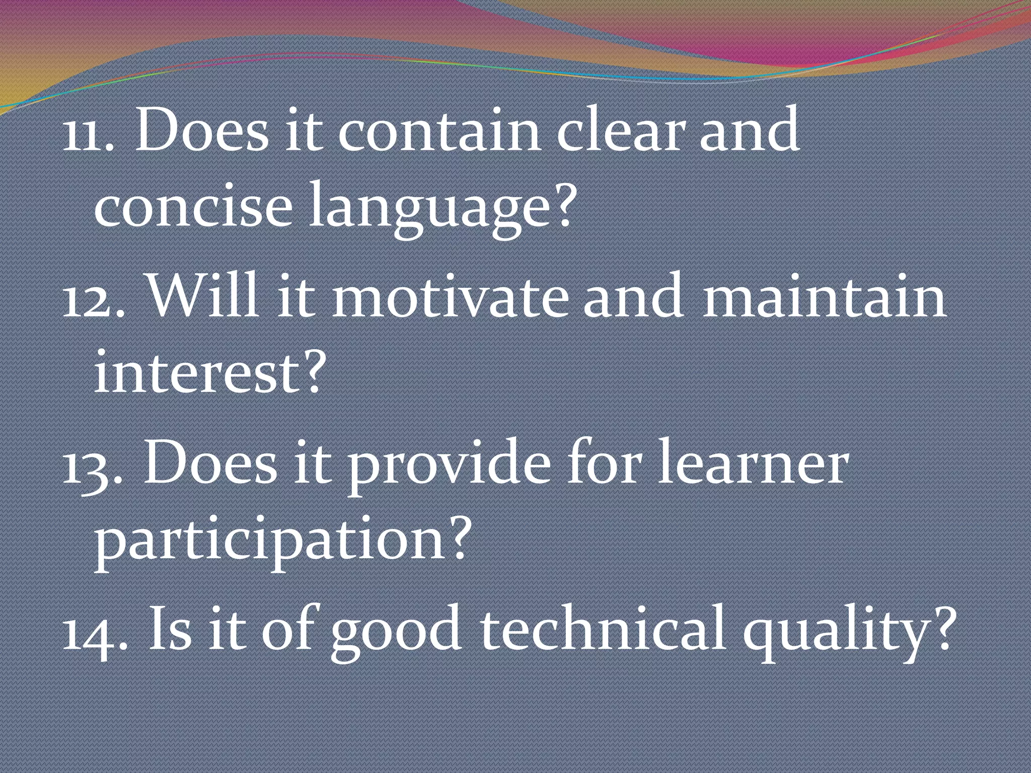 	You need to decide what method you will primarily use: a lecture, group work, a field trip, etc. What media you will use: photos, multimedia, video, a computer?Media Selection:1.  Media should be selected on the basis of student need.