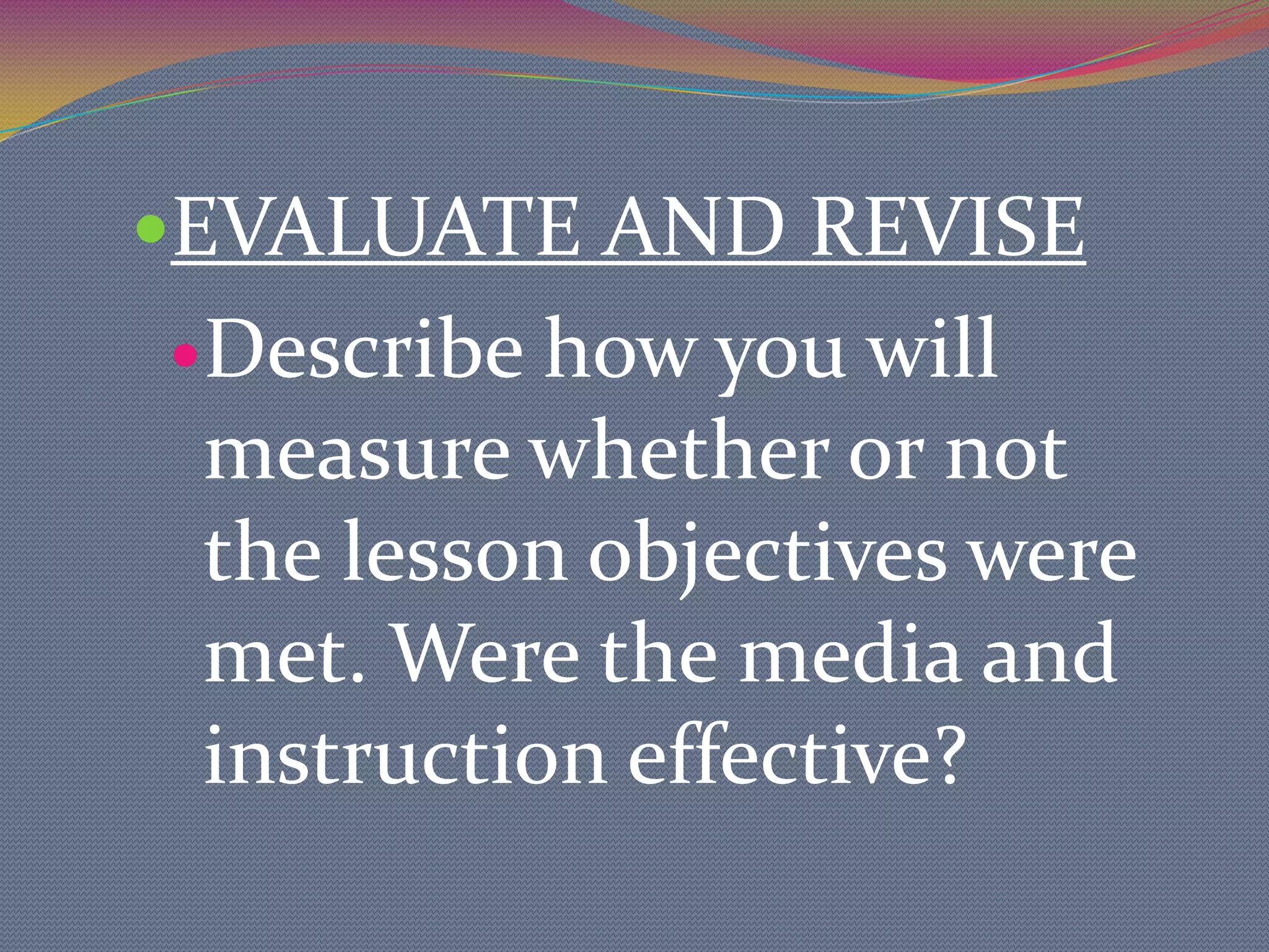 UTILIZE METHODS, MEDIA, AND MATERIALSPlan of how you are going to implement your media and materials.	    In order to utilize materials 	correctly there 	are several steps 	to create good student-	centered 	instruction:
