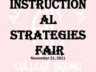 Instruction
     al
Strategies
    Fair
       ILT Team
   November 21, 2011
 