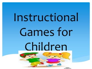 Instructional
Games for
Children
 