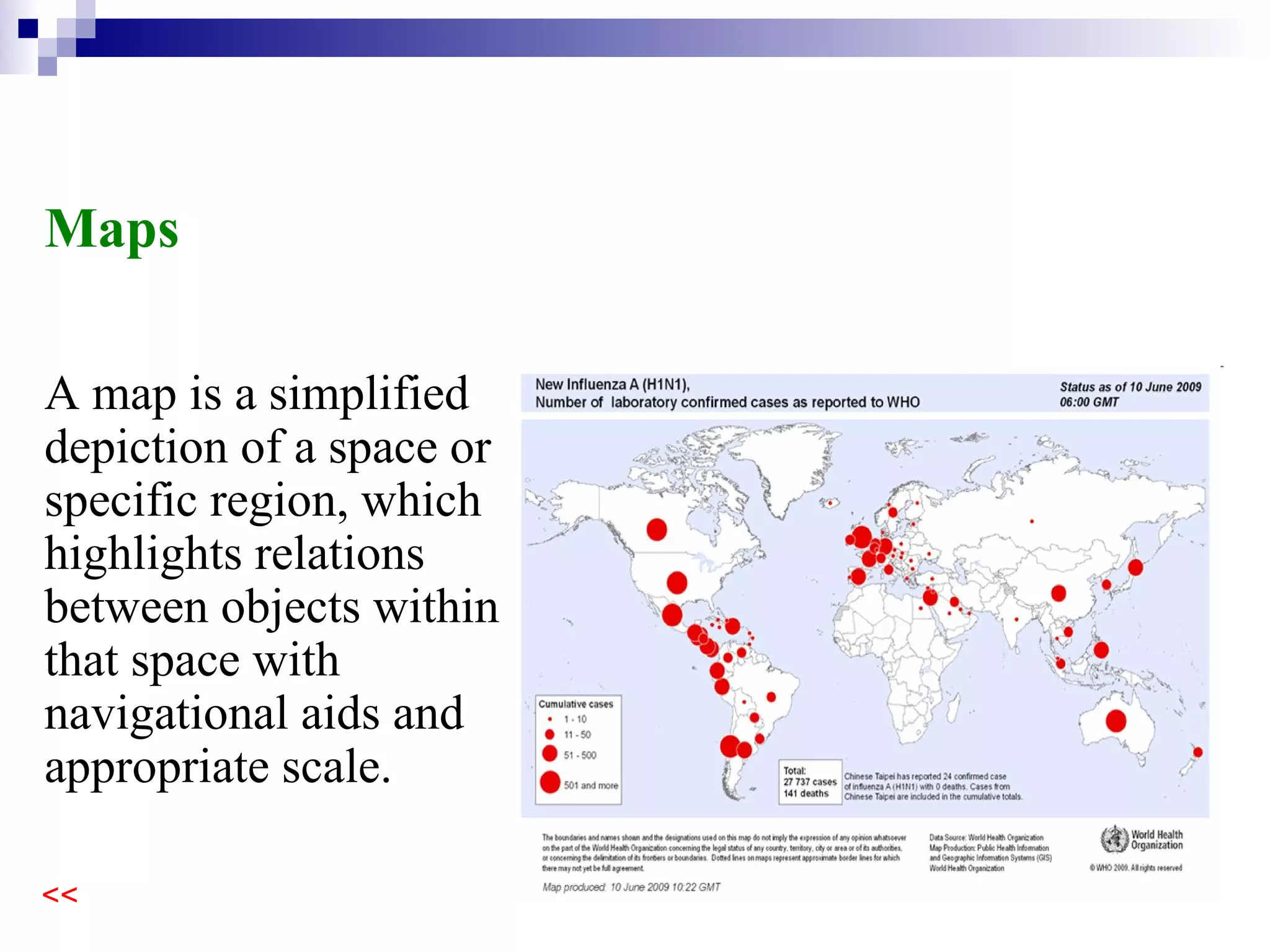 A simplified depiction of a space which highlights relations between objects within that space with appropriate scale. Maps 