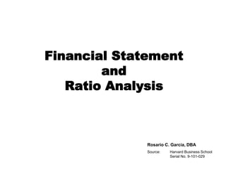 Financial Statement
and
Ratio Analysis
Rosario C. Garcia, DBA
Source: Harvard Business School
Serial No. 9-101-029
 