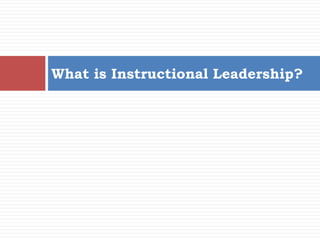 What is Instructional Leadership?
 