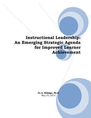 Instructional Leadership:
An Emerging Strategic Agenda
        for Improved Learner
                Achievement




          Fe A. Hidalgo, Ph.D
             May 25, 2012
 