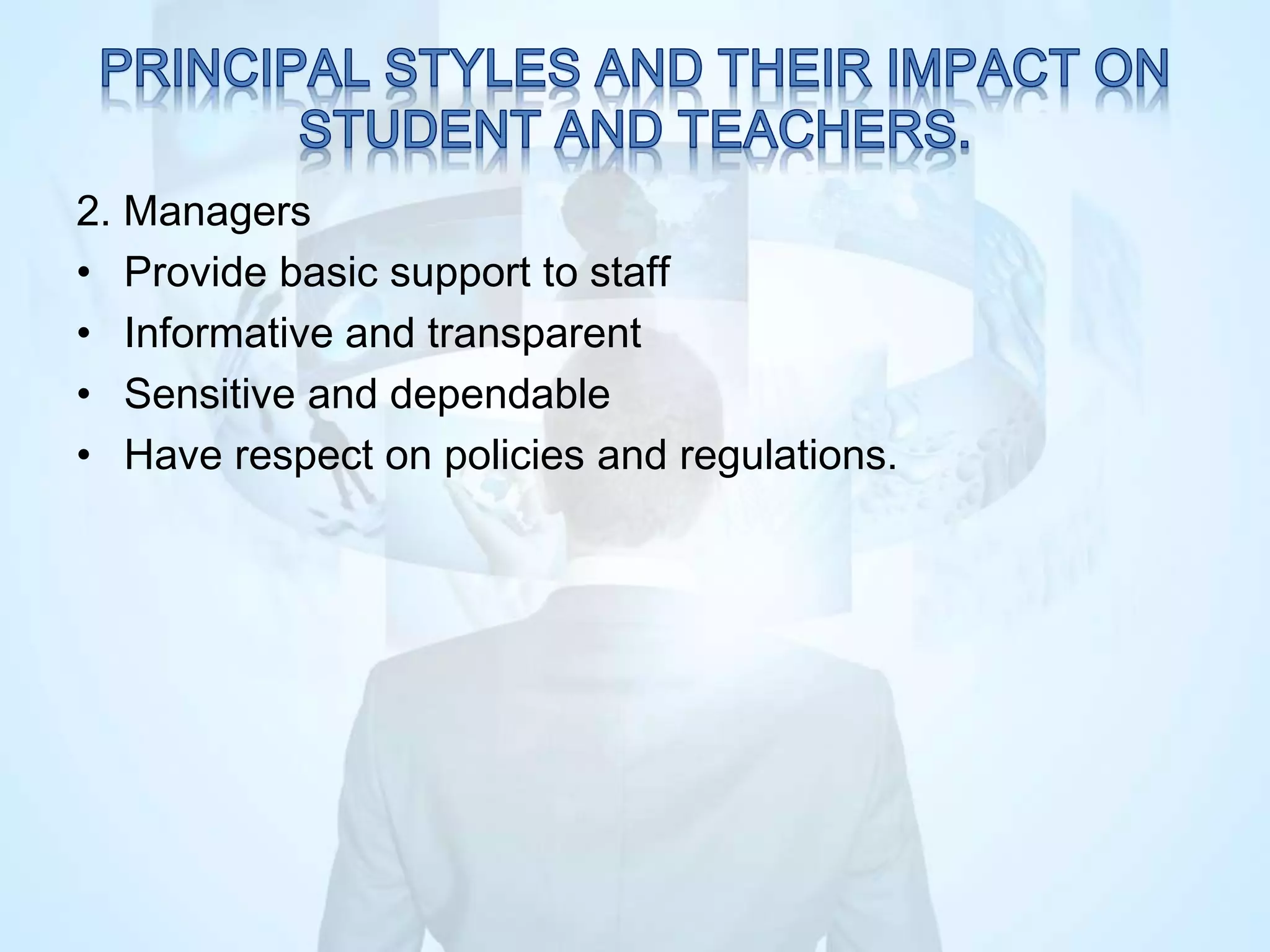 2. Managers
• Provide basic support to staff
• Informative and transparent
• Sensitive and dependable
• Have respect on policies and regulations.
 